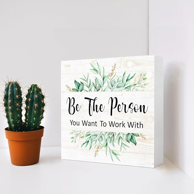 Be The Person You Want to Work With Sign Wood Box,Inspirational Quote Wooden Block Sign for Home Office Tabletop Shelf Decor 5" x 5",Motivational Desk Decor Accessories for Women