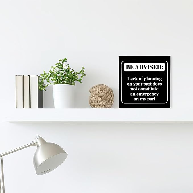 Funny Black Office Wood Box Sign Be Advised Lack of Planning on Your Part Doesn't Constitute an Emergency on My Part Wooden Block Sign Humorous Desk Décor for Home Office Cubicle