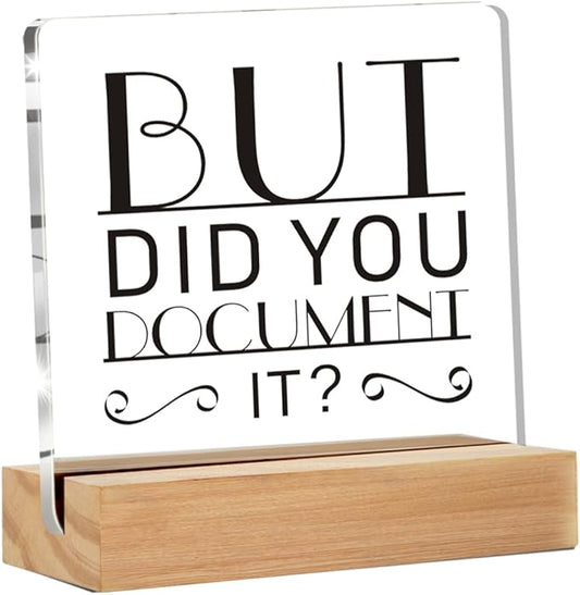Funny Office Decor Signs, Office Gif for Men Women, But Did You Document It Clear Desk Decorative Acrylic Sign With Wooden Stand for Office Desk Table Shelf