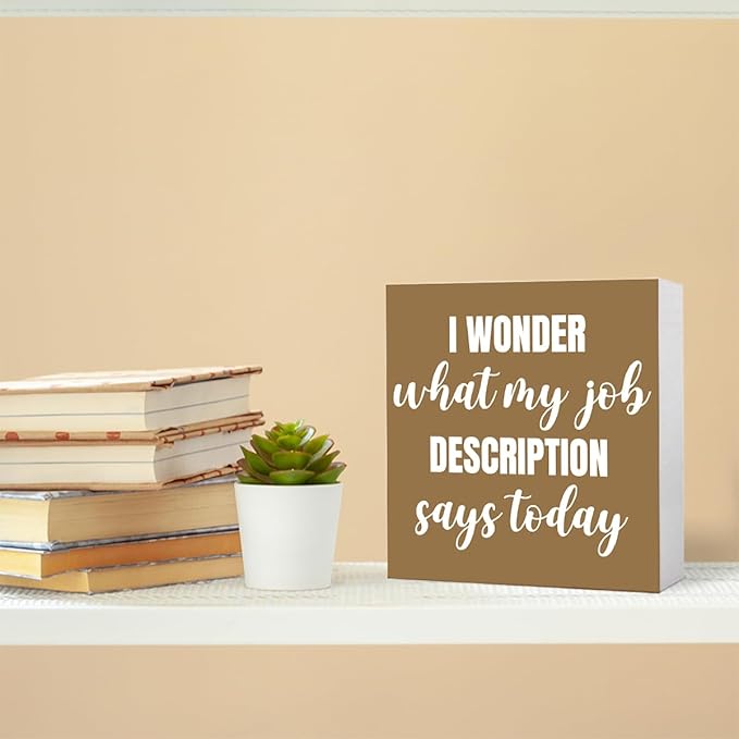 Funny Brown Office Wood Box Sign I Wonder What My Job Description Says Today Wooden Block Sign Humorous Desk Décor for Home Office Table Décor,Office Gift for Friend Coworker Employee