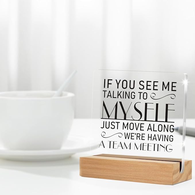 Funny Office Decor for Women, If You See Me Talking to Myself We're Having a Team Meeting Clear Desk Decorative Acrylic Sign With Wooden Stand for Desk Table Shelf