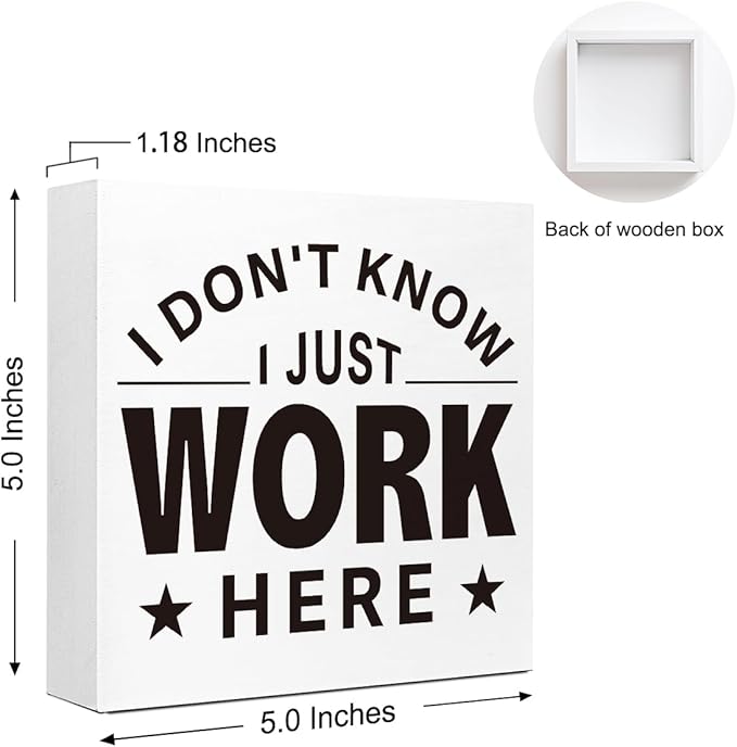 Funny Office Wood Box Sign - "I Don't Know I Just Work Here" Humorous Desk Decor, 5x5x1 Inch Wooden Block Sign for Workplace Wall & Desk, Sarcastic Office Decor for Employees