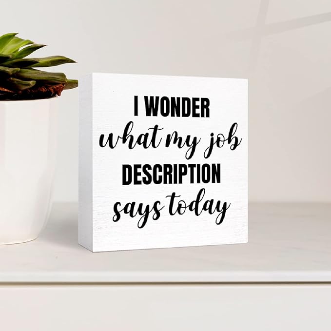 Funny Office Wood Box Sign I Wonder What My Job Description Says Today Wooden Block Sign Humorous Desk Décor for Home Office Table Décor,Office Gift for Friend Coworker Employee