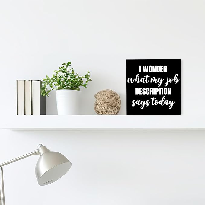 Funny Black Office Wood Box Sign I Wonder What My Job Description Says Today Wooden Block Sign Humorous Desk Décor for Home Office Table Décor,Office Gift for Friend Coworker Employee