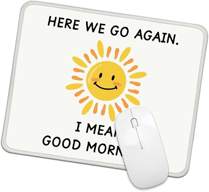 Here We Go Again. I Mean Good Morning Square Mouse Pad, Non-Slip Rubber Base Mouse Mat for Office Home Work Game Study, Office Humor Gag Gifts for Woman Boss Mentor Leader Coworker