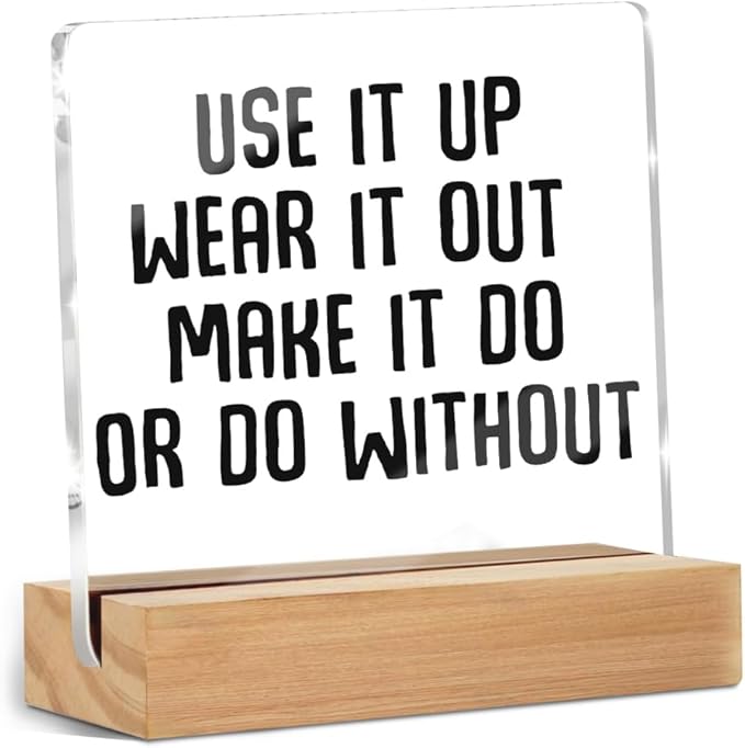 Minimalist Acrylic Sign, Acrylic Sign with Wooden Stand, Use It Up, Wear It Out Make It Do Or Do Without, Fun Decorative Office Sign, Motivational Gifts for Women Men Coworkers Friends