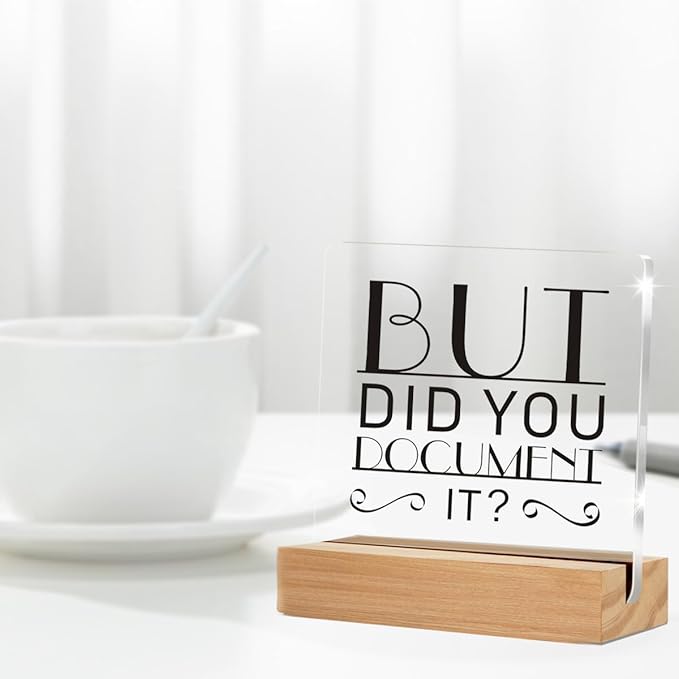 Funny Office Decor Signs, Office Gif for Men Women, But Did You Document It Clear Desk Decorative Acrylic Sign With Wooden Stand for Office Desk Table Shelf