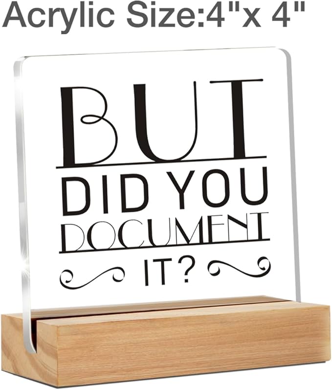 Funny Office Decor Signs, Office Gif for Men Women, But Did You Document It Clear Desk Decorative Acrylic Sign With Wooden Stand for Office Desk Table Shelf