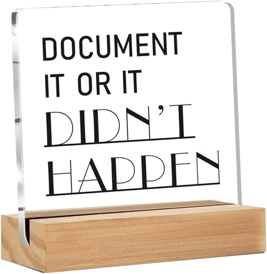 Funny Office Decor Signs, Funny Work Gifts for Men Women Supervisors, Document It Or It Didn't Happen Clear Decorative Acrylic Sign With Wooden Stand for Desk Table Shelf