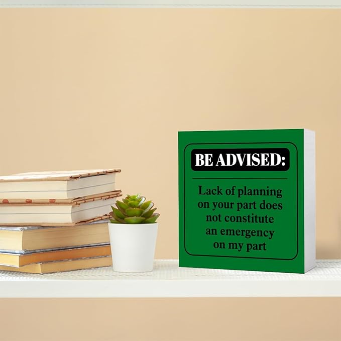 Funny Green Office Wood Box Sign Be Advised Lack of Planning on Your Part Doesn't Constitute an Emergency on My Part Wooden Block Sign Humorous Desk Décor for Home Office,Funny Boss Gift
