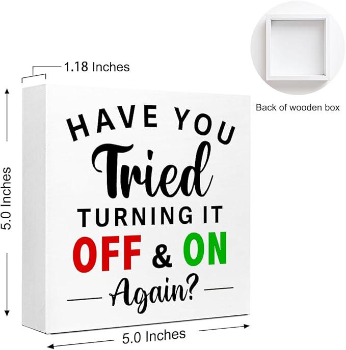 Funny Wooden Block Sign "Have You Tried Turning It Off and On Again?" 5x5x1 INCH, Tech Humor Office Decor, IT Support Plaque for Desk or Wall, Simple Style Computer Joke Display