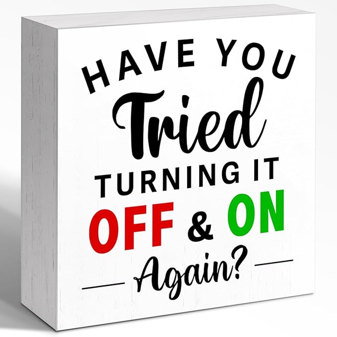 Funny Wooden Block Sign "Have You Tried Turning It Off and On Again?" 5x5x1 INCH, Tech Humor Office Decor, IT Support Plaque for Desk or Wall, Simple Style Computer Joke Display