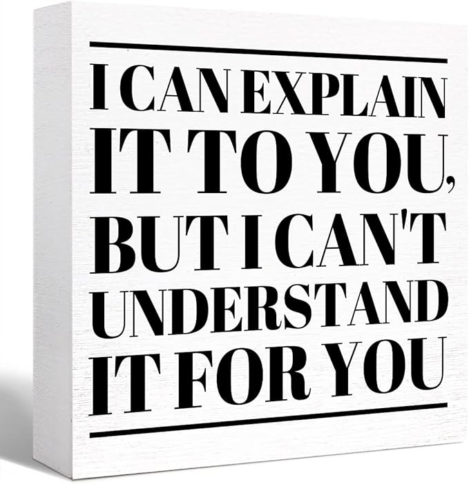 Funny Office Wood Box Sign I Can't Explain It to You but I Can't Understand It for You Wooden Block Sign Humorous Desk Décor for Home Office Table Décor,Office Gift for Friend Coworker Employee