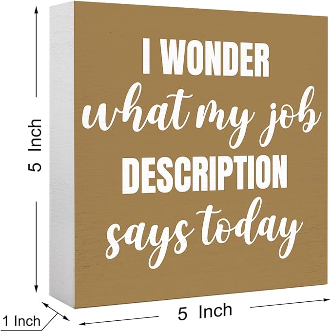 Funny Brown Office Wood Box Sign I Wonder What My Job Description Says Today Wooden Block Sign Humorous Desk Décor for Home Office Table Décor,Office Gift for Friend Coworker Employee