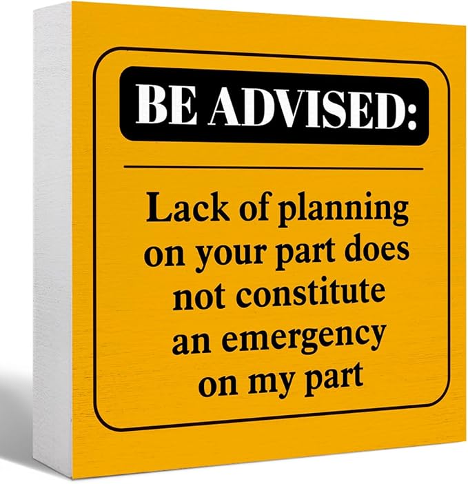 Funny Orange Office Wood Box Sign Be Advised Lack of Planning on Your Part Doesn't Constitute an Emergency on My Part Wooden Block Sign Humorous Desk Décor for Home Office