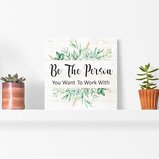 Be The Person You Want to Work With Sign Wood Box,Inspirational Quote Wooden Block Sign for Home Office Tabletop Shelf Decor 5" x 5",Motivational Desk Decor Accessories for Women