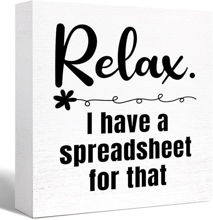 Relax I Have a Spreadsheet for That Sign Wooden Block,Funny Office Wood Box Sign for Office Cubicle Desk Decor 5"L x 5"W x 1"H