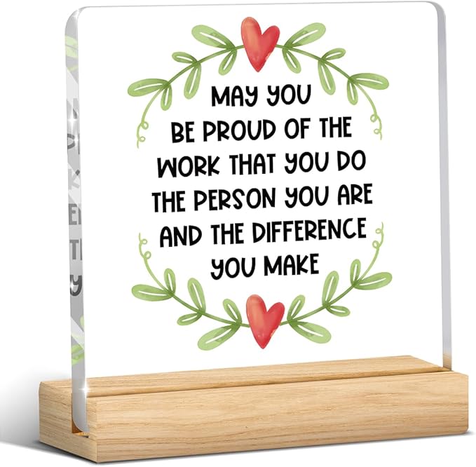 Gratitude Gifts for Coworkers, Appreciation Gifts for Coworkers, May You Be Proud of The Work You Do The Person You are and The Difference You Make, Acrylic With Wooden Stand for Office Desk Table