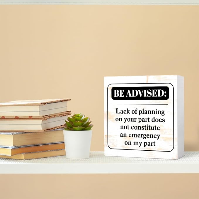 Funny Rustic Office Wood Box Sign Be Advised Lack of Planning on Your Part Doesn't Constitute an Emergency on My Part Wooden Block Sign Humorous Desk Décor for Home Office Cubicle