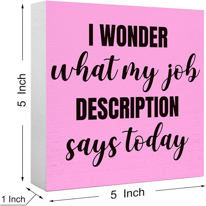 Funny Pink Office Wood Box Sign I Wonder What My Job Description Says Today Wooden Block Sign Humorous Desk Décor for Home Office Table Décor,Office Gift for Friend Coworker Employee