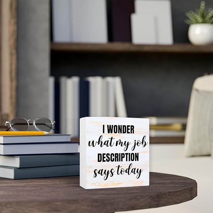 Funny Rustic Office Wood Box Sign I Wonder What My Job Description Says Today Wooden Block Sign Humorous Desk Décor for Home Office Table Décor,Office Gift for Friend Coworker Employee