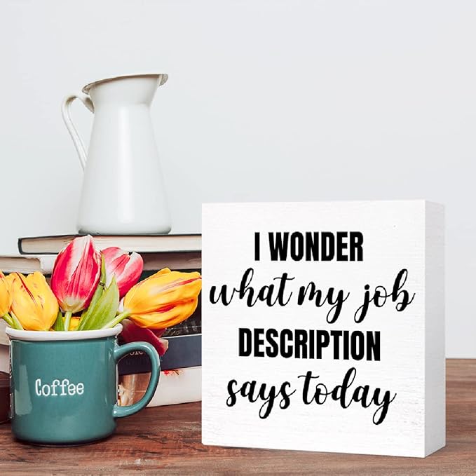Funny Office Wood Box Sign I Wonder What My Job Description Says Today Wooden Block Sign Humorous Desk Décor for Home Office Table Décor,Office Gift for Friend Coworker Employee