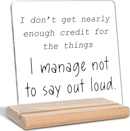 Funny Office Gifts for Work Women Men, I Don't Get Nearly Enough Credit for the Things I Manage Not to Say Out Loud Acrylic Decorative Sign, for Coworker, Colleague