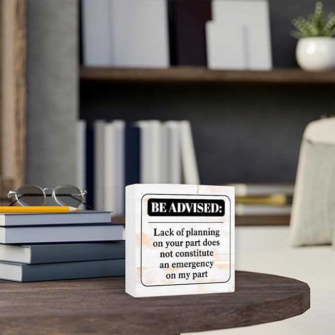 Funny Rustic Office Wood Box Sign Be Advised Lack of Planning on Your Part Doesn't Constitute an Emergency on My Part Wooden Block Sign Humorous Desk Décor for Home Office Cubicle