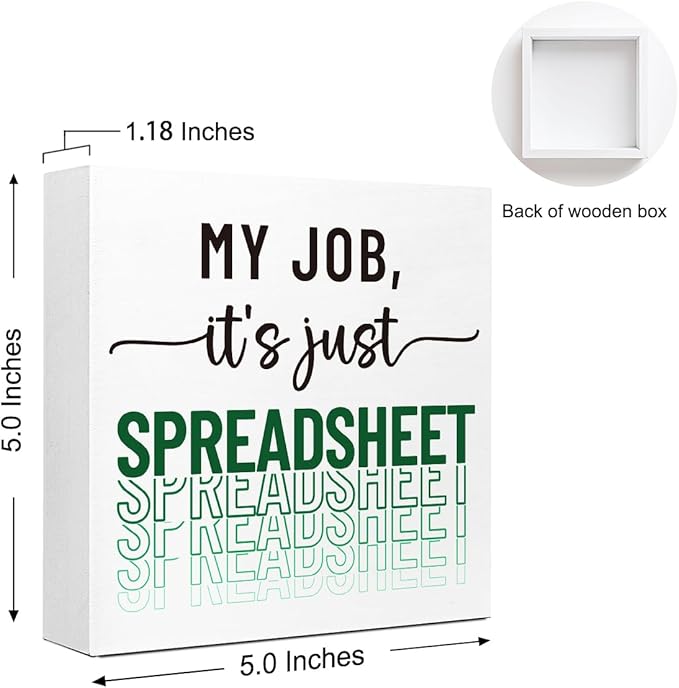 Funny Office Wood Box Sign - "My Job, It's Just Spreadsheet" Wooden Block Sign, 5x5x1 Inch Humorous Desk Decor for Accountants & Office Workers (Wall Mountable)