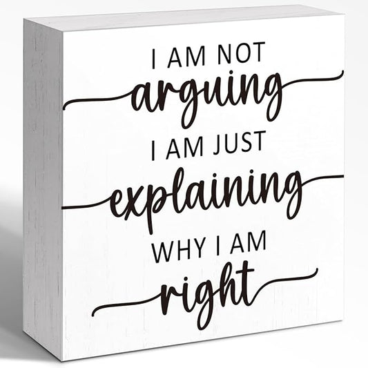 Funny Couple Wooden Block Sign "I Am Not Arguing I Am Just Explaining Why I Am Right" 5x5x1 INCH, Office Humor Decor with Funny Debate Quote, Vintage Style Plaque for Desk or Wall