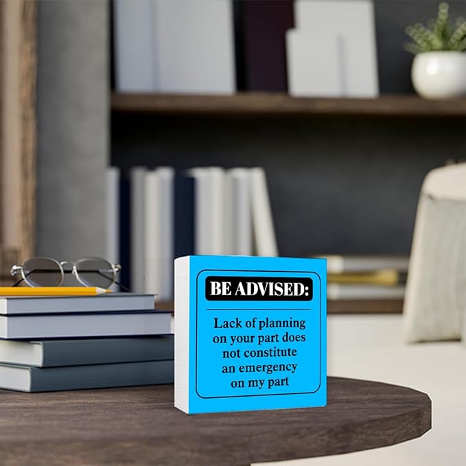 Funny Blue Office Wood Box Sign Be Advised Lack of Planning on Your Part Doesn't Constitute an Emergency on My Part Wooden Block Sign Humorous Desk Décor for Home Office,Funny Boss Gift