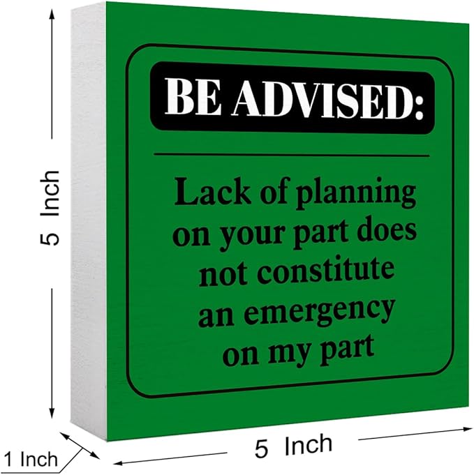 Funny Green Office Wood Box Sign Be Advised Lack of Planning on Your Part Doesn't Constitute an Emergency on My Part Wooden Block Sign Humorous Desk Décor for Home Office,Funny Boss Gift