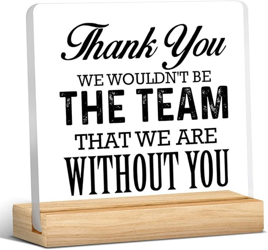 Thank You Gift for Team, Coworkers Gifts for Men Women, Appreciation Gift for Coworkers, We Wouldn't Be the Team That We Are Without You Acrylic Desk Sign Office Decor