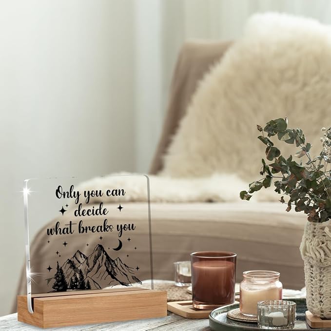 Acotar Gifts for Women Men, Inspirational Gifts for Book Lovers, Bookworms, Nerds, Readers, Book Merch Gift, Only You Can Decide What Breaks You Acrylic Plaque Desk Signs Decor 4 × 4 Inches