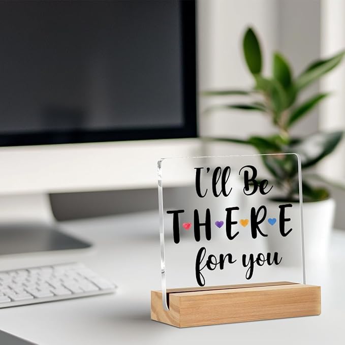 Friendship Quote Acrylic Sign Decor I'll Be There for You Friend Sign Home Office Table Decor Acrylic Plaque, Shelf Cubicle Desktop Art Decoration, Gifts for Best Friend