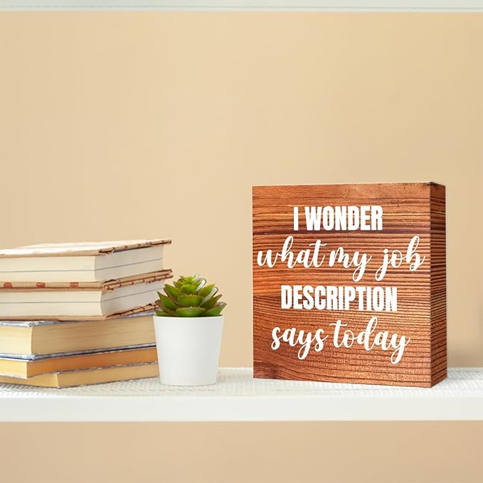 Funny Farmhouse Office Wood Box Sign I Wonder What My Job Description Says Today Wooden Block Sign Humorous Desk Décor for Home Office Table Décor,Office Gift for Friend Coworker Employee