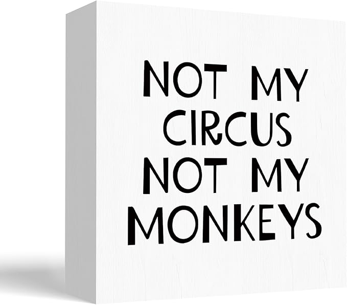 Funny Office Sign - Not My Circus Not My Monkeys Wooden Box - Sarcastic Gifts for Coworkers - Wood Block for Home, Workplace Desk, Shelf, Table Decor - 5x5 Inch