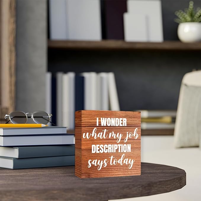 Funny Farmhouse Office Wood Box Sign I Wonder What My Job Description Says Today Wooden Block Sign Humorous Desk Décor for Home Office Table Décor,Office Gift for Friend Coworker Employee