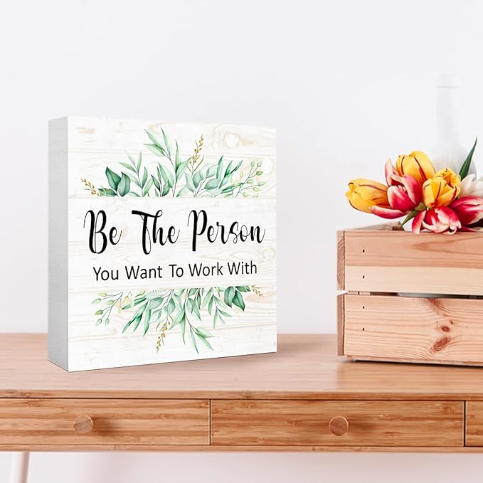 Be The Person You Want to Work With Sign Wood Box,Inspirational Quote Wooden Block Sign for Home Office Tabletop Shelf Decor 5" x 5",Motivational Desk Decor Accessories for Women