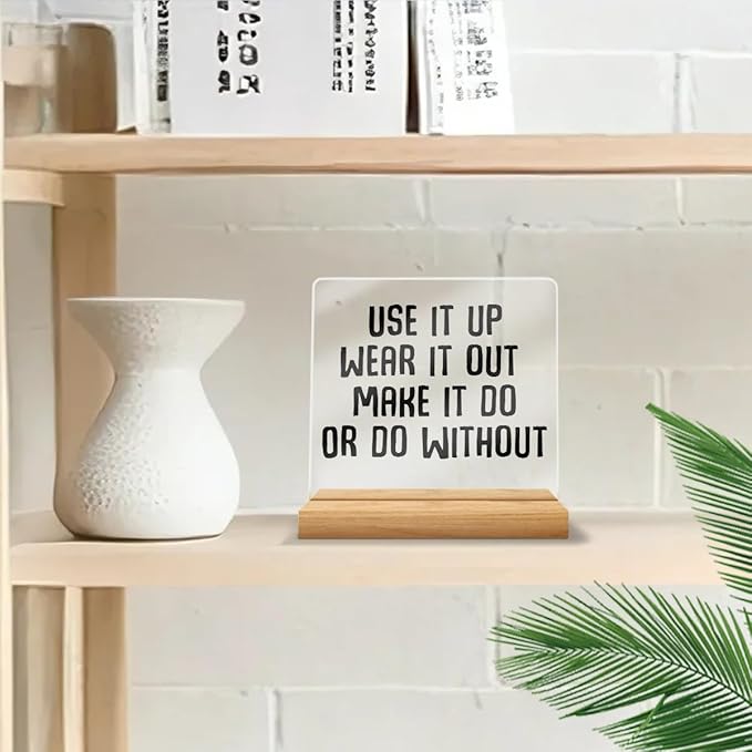 Minimalist Acrylic Sign, Acrylic Sign with Wooden Stand, Use It Up, Wear It Out Make It Do Or Do Without, Fun Decorative Office Sign, Motivational Gifts for Women Men Coworkers Friends