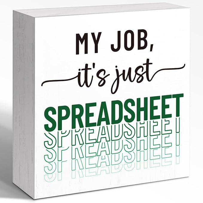 Funny Office Wood Box Sign - "My Job, It's Just Spreadsheet" Wooden Block Sign, 5x5x1 Inch Humorous Desk Decor for Accountants & Office Workers (Wall Mountable)