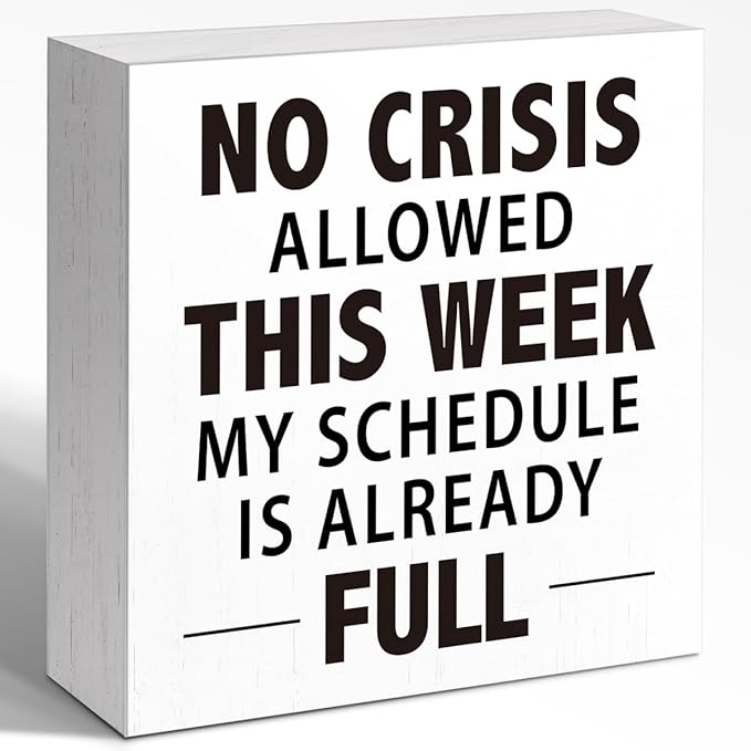 Wooden Block Sign "No Crisis Allowed this week my schedule is already full" 5x5x1 INCH, Office Humor Decor with Funny Workplace Quote, Vintage Style Plaque for Desk, Stress Relief Decor