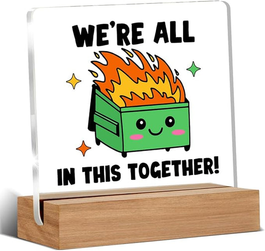 Dumpster Fire Desk Accessories, Funny Office Gifts for Coworkers Friends, Employee Appreciation Gifts, We're All in This Together Desk Dumpster Acrylic Signs Decorative 4 × 4 Inches