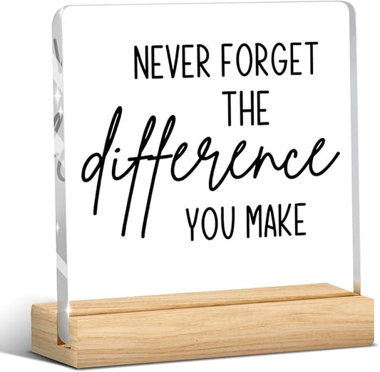 Employee Appreciation Gifts, Appreciation Gifts for Coworkers, Thank You Gifts for Women, Acrylic Sign With Wooden Stand for Office Desk Table Shelf-Never Forget The Difference You Make