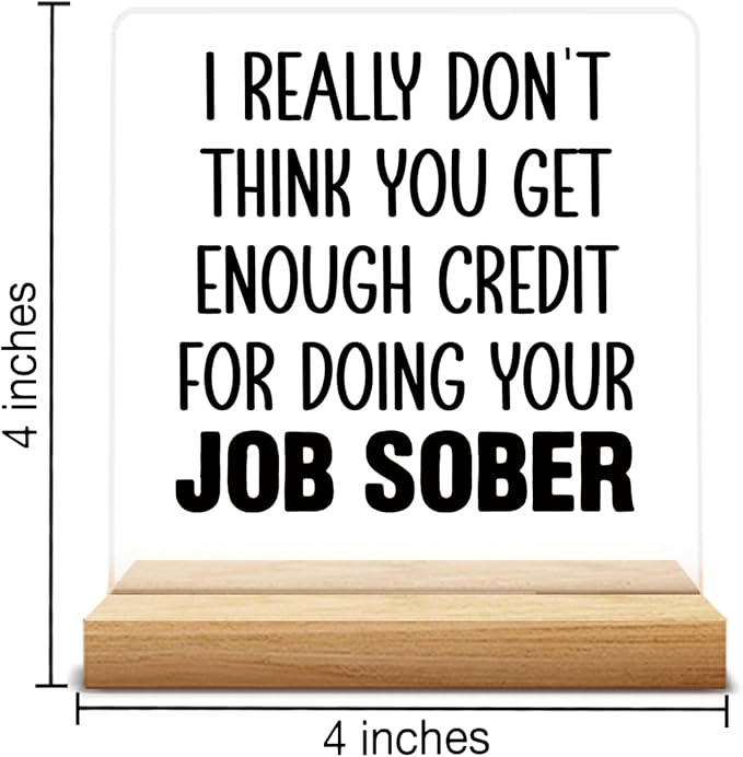 Funny Gifts for Coworker Boss, Humor Coworker Gifts for Women Men, I Really Don't Think You Get Enough Credit for Doing Your Job Sober Acrylic Desk Sign Decor
