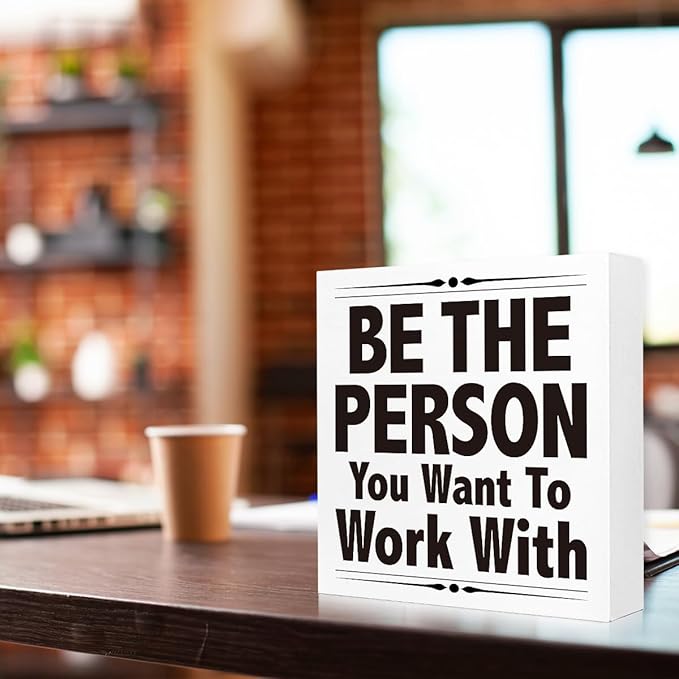 Be The Person You Want To Work With Desk Sign Wood Block Decor, Inspirational Office Wood Box Sign, Motivational Desk Accessories for Women Office Shelf 5x5x1 INCH