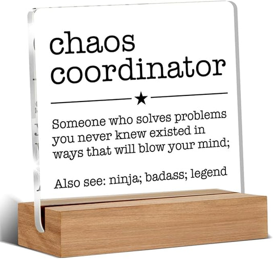 Chaos Coordinator Gift for Manager Leader Coworker Boss Mentor Thank You Gifts Chaos Coordinator Definition Clear Desk Decorative Sign Acrylic Sign With Wooden Stand for Desk Table Shelf