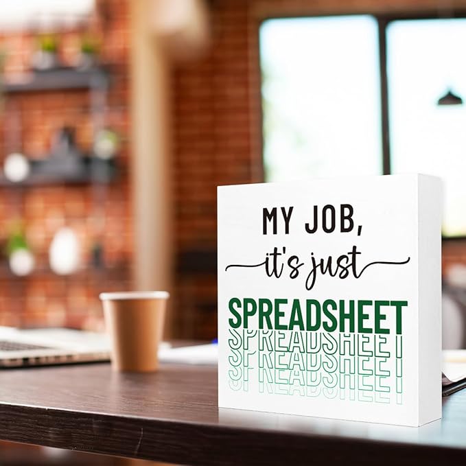 Funny Office Wood Box Sign - "My Job, It's Just Spreadsheet" Wooden Block Sign, 5x5x1 Inch Humorous Desk Decor for Accountants & Office Workers (Wall Mountable)