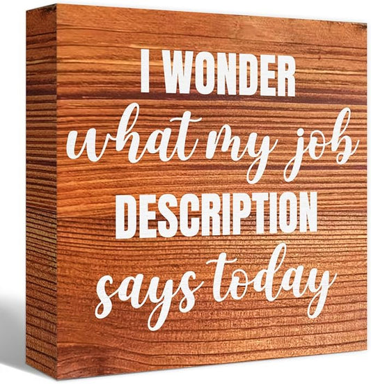 Funny Farmhouse Office Wood Box Sign I Wonder What My Job Description Says Today Wooden Block Sign Humorous Desk Décor for Home Office Table Décor,Office Gift for Friend Coworker Employee