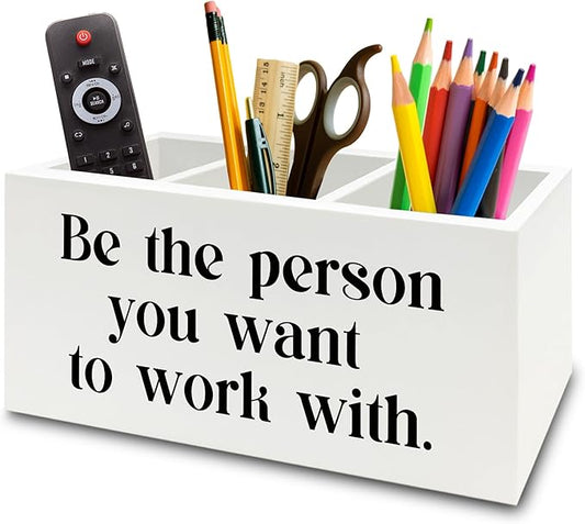 Be the Person You Want to Work with White Pen Pencil Holder Organizer for Desk, Inspirational Gifts for Women Men, Motivational Wooden Box Sign for Home Office Desk Tabletop Decorations